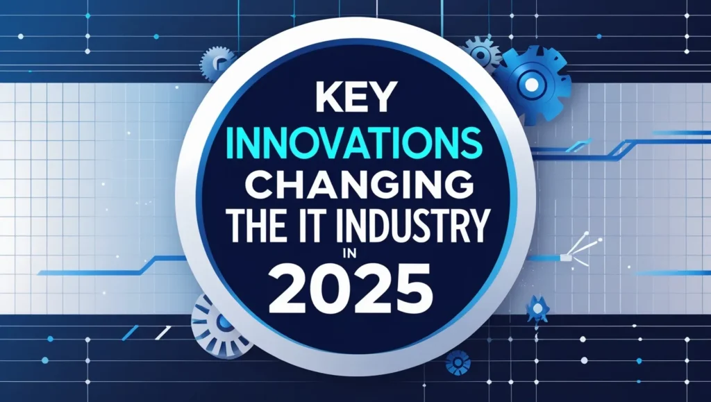 Transformative innovations shaping the IT industry in 2025.