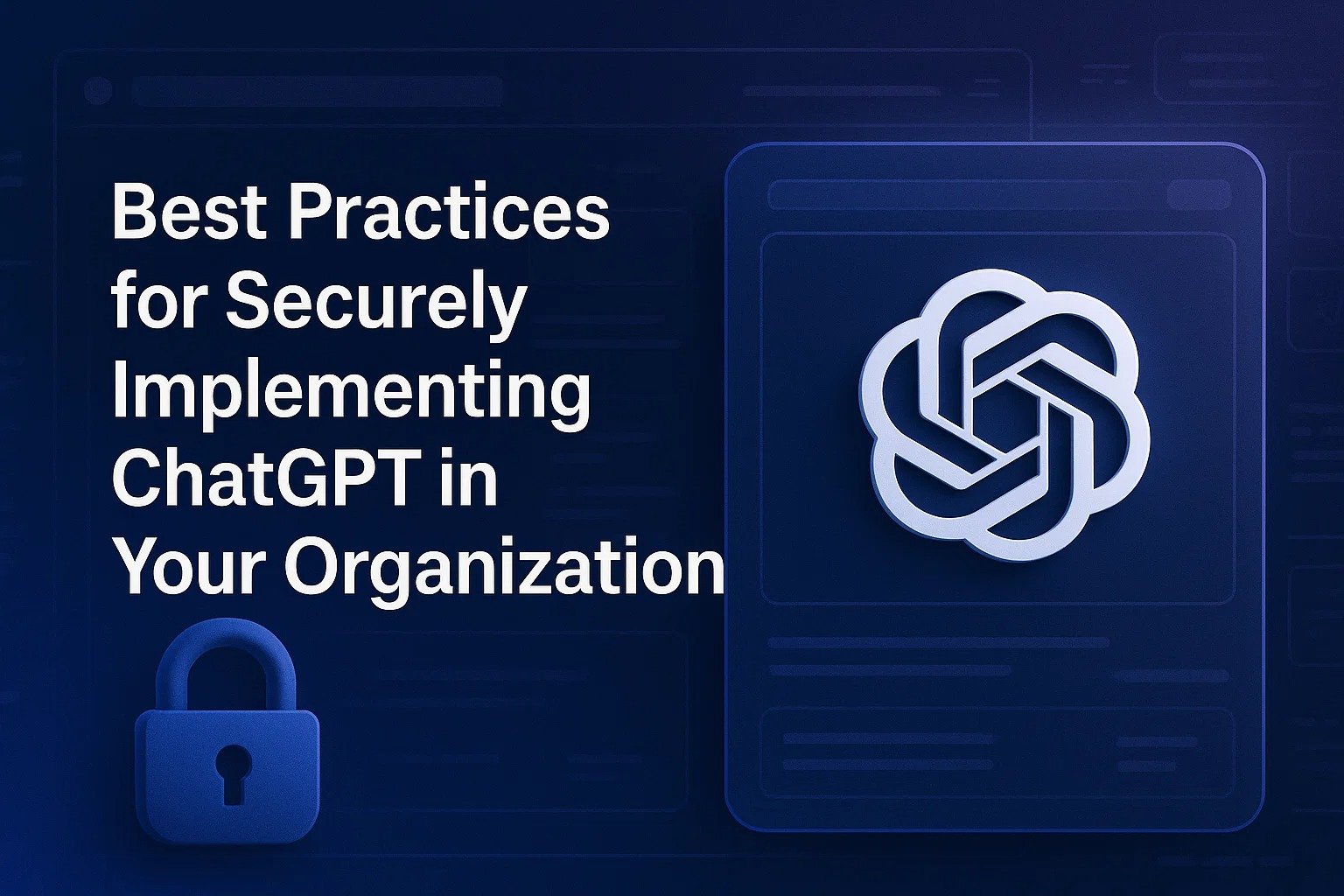 Securely implement ChatGPT with smart, simple, and effective practices.